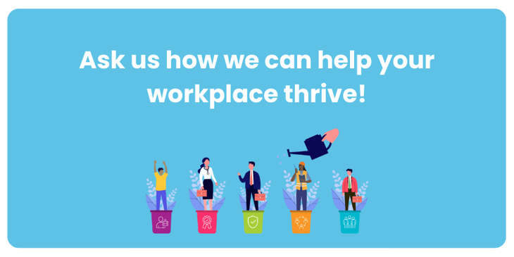 Ask us how we can help your workplace thrive button